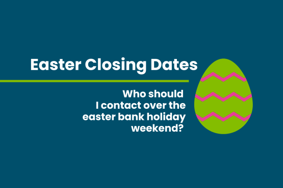 Easter Closing Dates - Who should I contact over the easter bank holiday weekend?